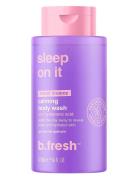 Sleep On It Calming Body Wash Suihkugeeli Nude B.Fresh